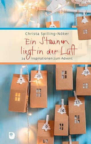 Ein Staunen liegt in der Luft: 24 Inspirationen zum Advent (Eschbacher Präsent) von Verlag am Eschbach